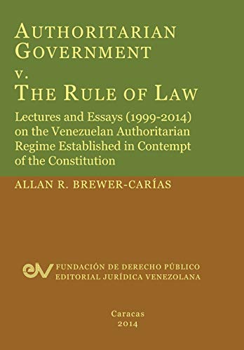 Authoritarian Government V. The Rule Of La. Lectures And Essays (1999-2014) On  [Paperback]