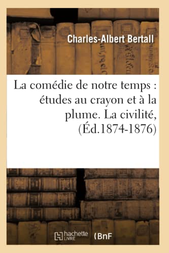 Comedie de Notre Temps  Etudes Au Crayon et a la Plume. la Civilite, (Ed. 1874- [Paperback]