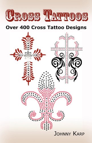 Cross Tattoos Over 400 Cross Tattoo Designs, Pictures And Ideas Of Celtic, Trib [Paperback]