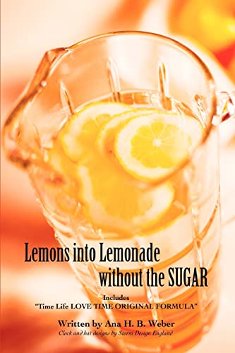 Lemons into Lemonade ithout the SUGAR  Includes Time Life LOVE TIME ORIGINAL  [Unknon]