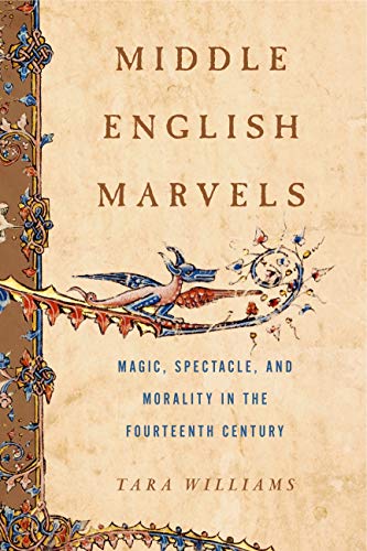 Middle English Marvels Magic, Spectacle, and Morality in the Fourteenth Century [Paperback]