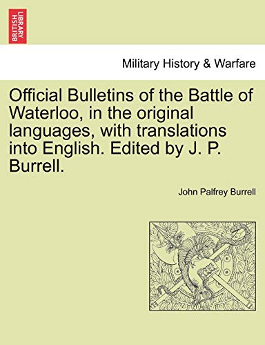 Official Bulletins of the Battle of Waterloo, in the Original Languages, ith Tr [Paperback]