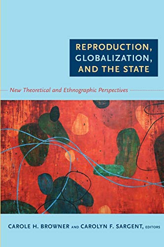 Reproduction, Globalization, and the State Ne Theoretical and Ethnographic Per [Paperback]