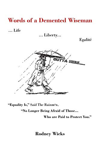 Words Of A Demented Wiseman ... Life ... Liberty... Egalite Equality Is, Said T [Paperback]