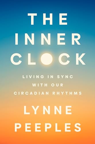 The Inner Clock: Living in Sync with Our Circadian Rhythms [Hardcover]