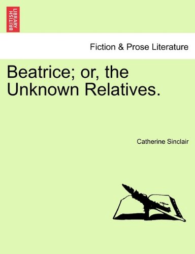 Beatrice Or, The Unknon Relatives. [Paperback]