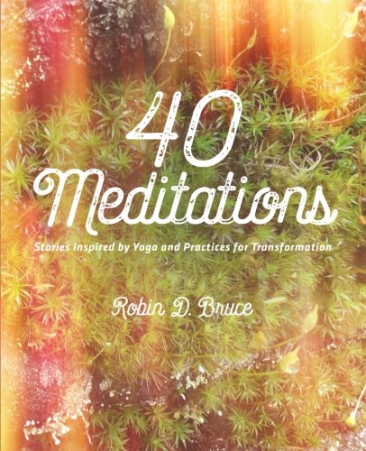 40 Meditations Stories Inspired By Yoga And Practices For Transformation [Paperback]