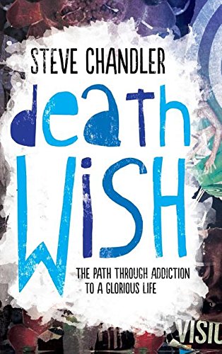 Death Wish The Path Through Addiction To A Glorious Life [Hardcover]