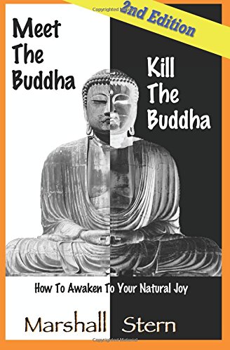 Meet The Buddha, Kill The Buddha Ho To Aaken To Your Natural Joy [Paperback]