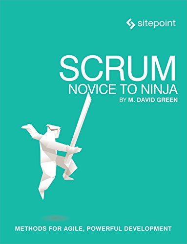 Scrum Novice to Ninja Methods for Agile, Poerful Development [Paperback]