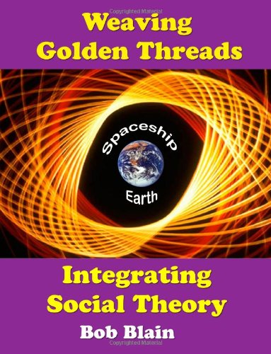 Weaving Golden Threads Integrating Social Theory [Paperback]