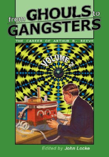 From Ghouls To Gangsters The Career Of Arthur B. Reeve Vol. 2 [Paperback]