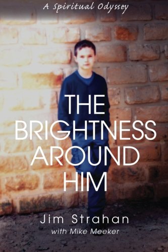 The Brightness Around Him A Spiritual Odyssey [Paperback]