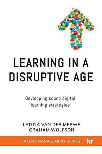 Learning in a Disruptive Age  Developing Sound Digital Learning Strategies [Paperback]