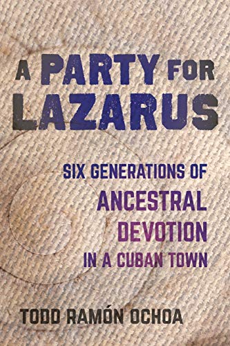 A Party for Lazarus Six Generations of Ancestral Devotion in a Cuban Ton [Paperback]