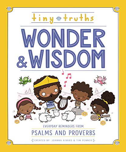 Tiny Truths Wonder and Wisdom: Everyday Reminders from Psalms and Proverbs [Hardcover]