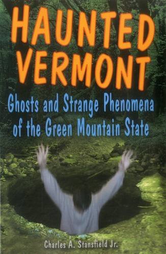 Haunted Vermont Ghosts and Strange Phenomena of the Green Mountain State [Paperback]