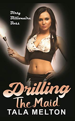 Drilling the Maid  Dirty Billionaire Boss [Paperback]