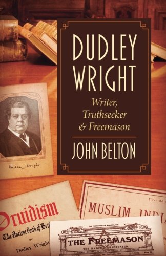 Dudley Wright Writer, Truthseeker & Freemason [Paperback]