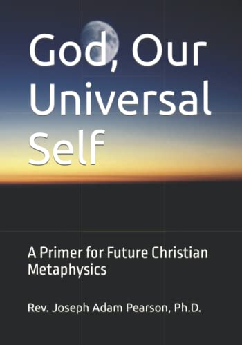 God, Our Universal Self  A Primer for Future Christian Metaphysics [Paperback]