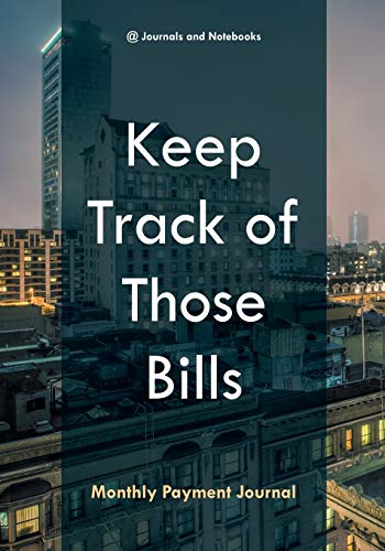 Keep Track of Those Bills - Monthly Payment Journal [Paperback]