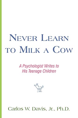 Never Learn to Milk a Co  A Psychologist Writes to His Teenage Children [Paperback]