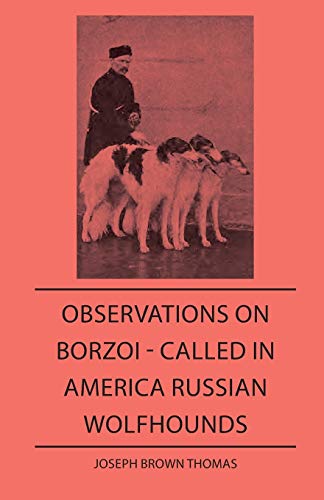 Observations on Borzoi - Called in America Russian Wolfhounds [Paperback]