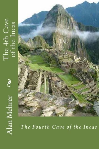 The 4th Cave Of The Incas The Eternal Search [Paperback]