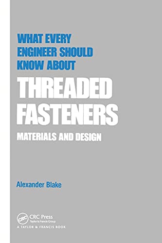 What Every Engineer Should Kno about Threaded Fasteners Materials and Design [Paperback]