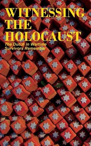 Witnessing The Holocaust The Dutch In Wartime, Survivors Remember [Paperback]