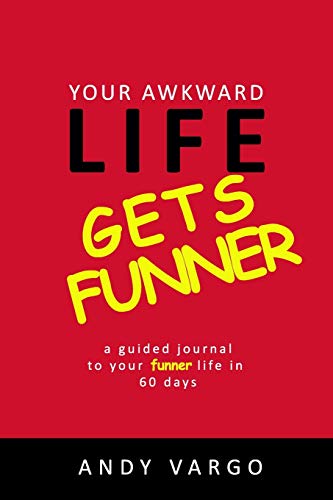 Your Awkward Life Gets Funner  A Guided Journal to Your Funner Life in 60 Days [Paperback]