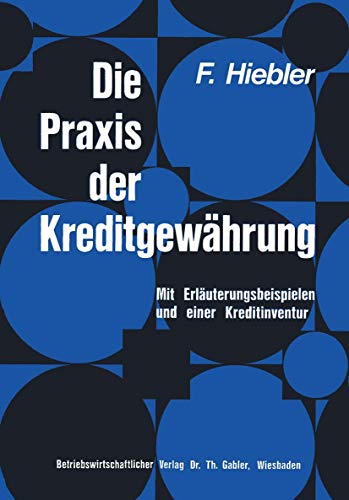 Die Praxis der Kreditgewhrung: Mit Erluterungsbeispielen und einer Kreditinven [Paperback]