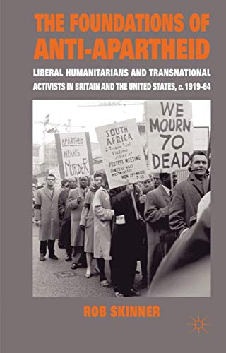 The Foundations of Anti-Apartheid: Liberal Humanitarians and Transnational Activ [Hardcover]