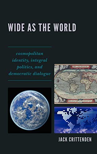 Wide as the World: Cosmopolitan Identity, Integral Politics, and Democratic Dial [Hardcover]