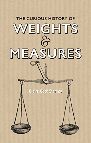 The Curious History of Weights & Measures [Hardcover]