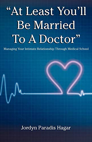 at Least You'll Be Married To A Doctor  Managing Your Intimate Relationship Th [Paperback]