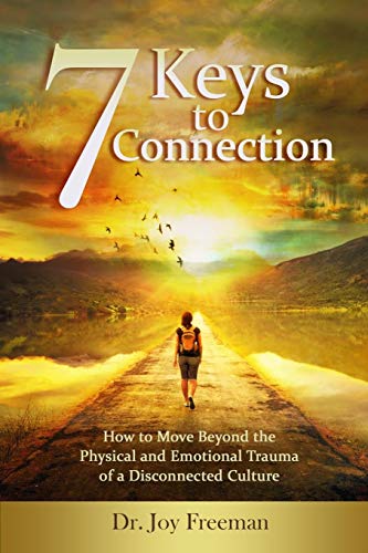 7 Keys to Connection  Ho to Move Beyond the Physical and Emotional Trauma of a [Paperback]