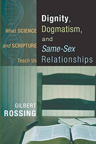 Dignity, Dogmatism, and Same-Sex Relationships  What Science and Scripture Teac [Paperback]