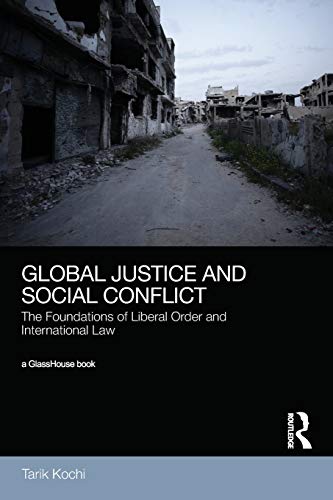 Global Justice and Social Conflict The Foundations of Liberal Order and Interna [Paperback]