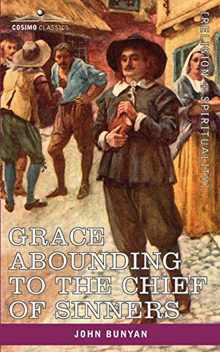 Grace Abounding To The Chief Of Sinners In A Faithful Account Of The Life And D [Paperback]