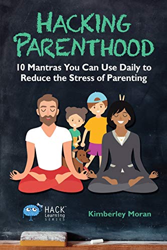 Hacking Parenthood 10 Mantras You Can Use Daily To Reduce The Stress Of Parenti [Paperback]