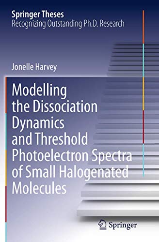 Modelling the Dissociation Dynamics and Threshold Photoelectron Spectra of Small [Paperback]