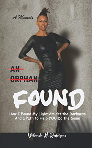 Orphan FOUND- a Memoir  How I Found My Light Amidst the Darkness and a Path to  [Paperback]