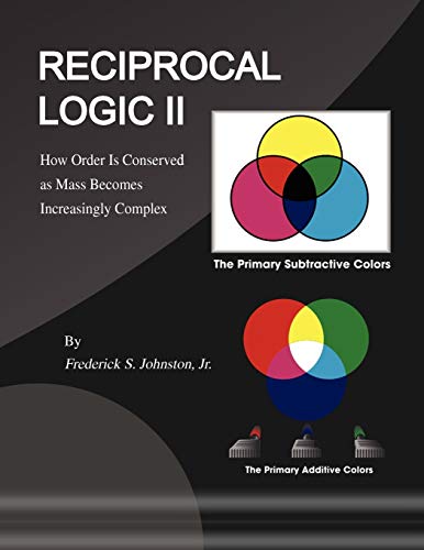 Reciprocal Logic II  Ho Order Is Conserved as Mass Becomes Increasingly Comple [Paperback]