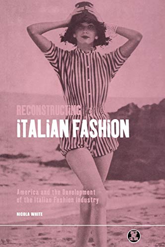 Reconstructing Italian Fashion America and the Development of the Italian Fashi [Paperback]