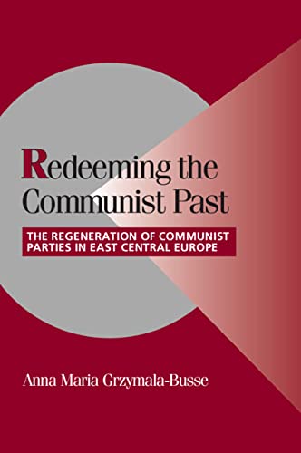 Redeeming the Communist Past The Regeneration of Communist Parties in East Cent [Hardcover]