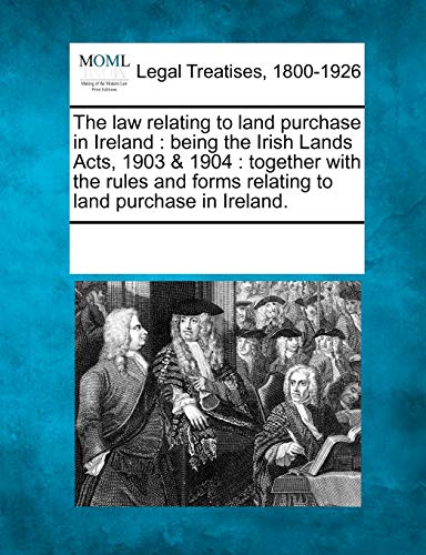 The La Relating To Land Purchase In Ireland Being The Irish Lands Acts, 1903 & [Paperback]