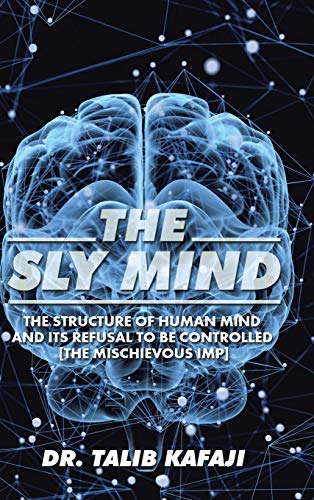 The Sly Mind The Structure Of Human Mind And Its Refusal To Be Controlled [the  [Hardcover]