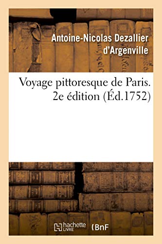 Voyage Pittoresque de Paris Ou Indication de Tout Ce Qu'il y a de Plus Beau Dans [Paperback]