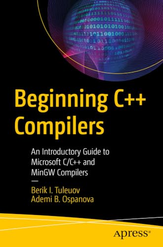 Beginning C++ Compilers: An Introductory Guide to Microsoft C/C++ and MinGW Comp [Paperback]